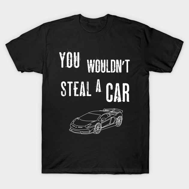 You Wouldn't Steal A Car Anti-Piracy Ad T-Shirt by Enriched by Art